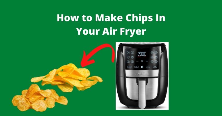 How to Make Chips In Your Air Fryer