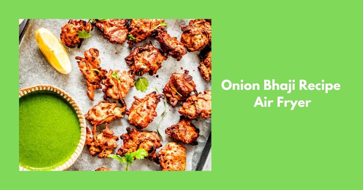 Onion Bhaji Recipe Air Fryer